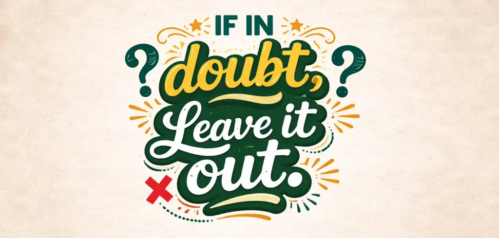 If in Doubt, Leave it Out